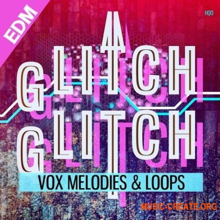 HQO Glitch Glitch EDM (WAV) - сэмплы EDM, Dance,  House