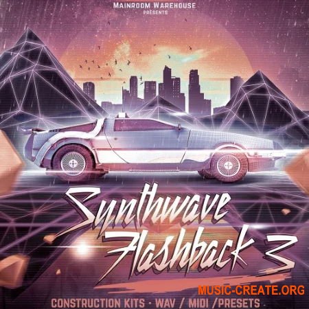Mainroom Warehouse Synthwave Flashback 3 (WAV/MIDI/PRESETS) - сэмплы Synthwave, Chill Out, Disco