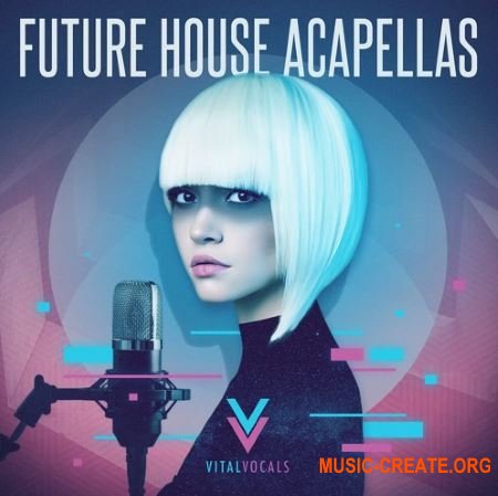 Vital Vocals Future House Acapellas (WAV) - вокальные сэмплы