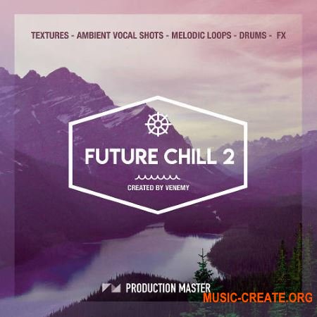 Production Master Future Chill 2 (WAV) - сэмплы Future Chill, Ambient