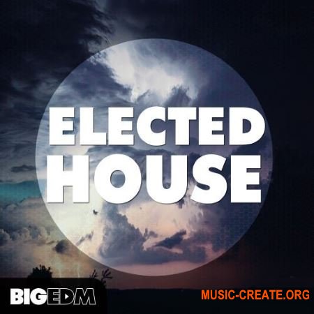 Big EDM Elected House (WAV MiDi SPiRE Presets) - сэмплы House, EDM