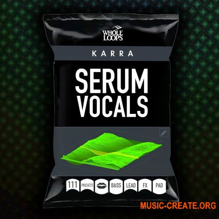 Whole Loops - Karra For Serum - Vocal Presets for SERUM