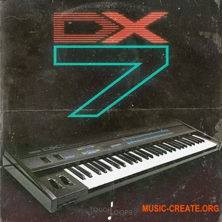 Touch Loops DX7 Synth Samples (WAV) - сэмплы синтезатора Touch Loops DX7 Synth Samples (WAV) - сэмплы синтезатора