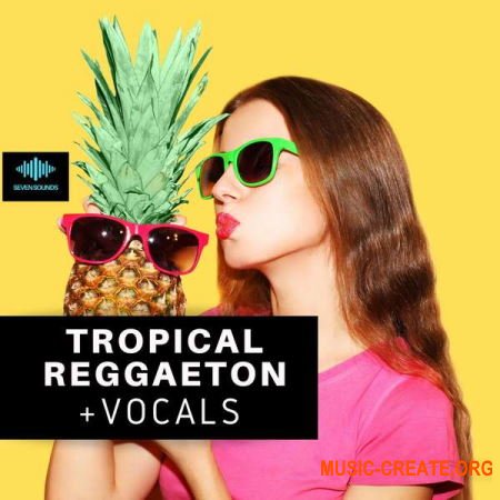 Seven Sounds Tropical Reggaeton + Vocals (WAV MiDi SYNTH PRESETS) - сэмплы Tropical Reggaeton