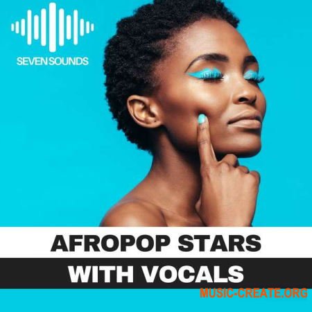 Seven Sounds Afropop Stars With Vocals (WAV MiDi SYNTH PRESETS) - сэмплы Afro Trap, Dancehall, Latin