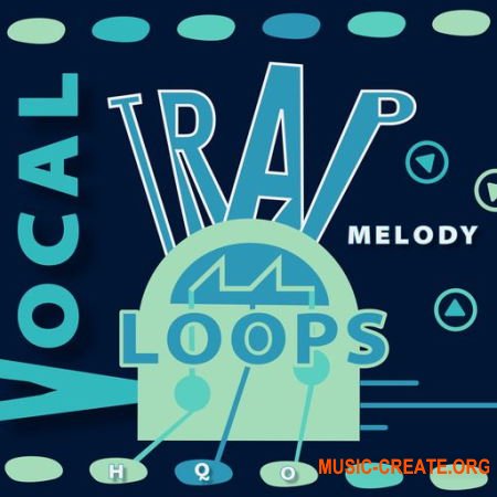 HQO VOCAL TRAP MELODY LOOPS (WAV) - вокальные сэмплы