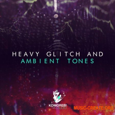 Komorebi Audio Heavy Glitch And Ambient Tones (WAV) - сэмплы EDM, Glitch, Heavy Bass