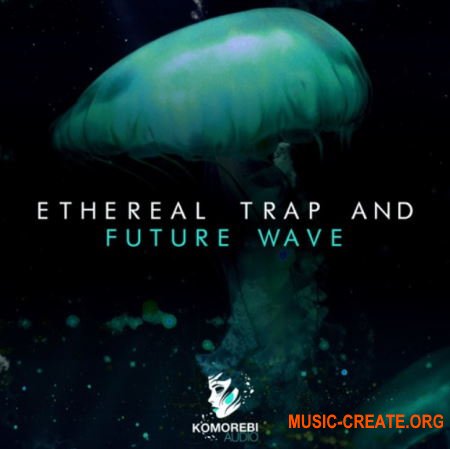 Komorebi Audio Ethereal Trap And Future Wave (WAV) - сэмплы Trap, Future Wave Komorebi Audio Ethereal Trap And Future Wave (WAV) - сэмплы Trap, Future Wave