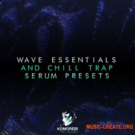 Komorebi Audio Wave Essentials And Chill Trap (Serum presets)
