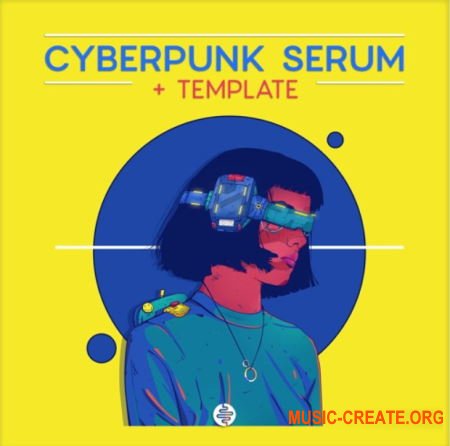 OST Audio Cyberpunk Serum (WAV SERUM FL STUDiO/ABLETON/CUBASE/LOGiC PRO/STUDiO ONE TEMPLATE) - сэмплы Cyberpunk