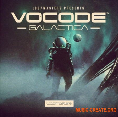 Loopmasters Vocode Galactica (MULTiFORMAT) - вокодер сэмплы