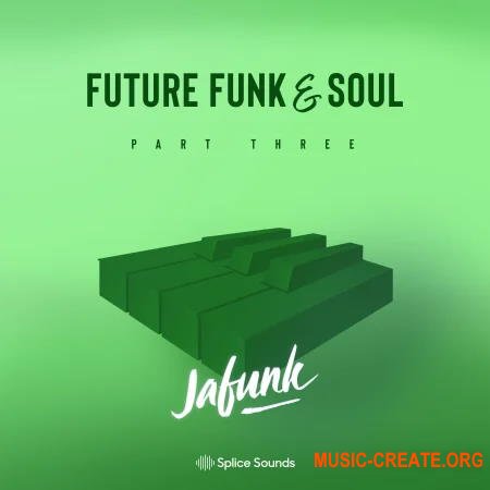 Splice Jafunk's Future Funk And Soul Vol. 3 (MULTiFORMAT) - сэмплы Soul, Funk, House, Jazz