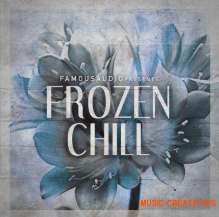 Famous Audio Frozen Chill (WAV) - сэмплы Ambient, Chillout, Downtempo, Electronica, Future Garage