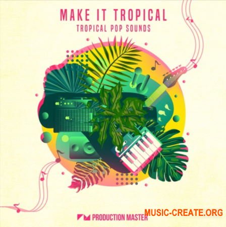 Production Master Make It Tropical (MULTiFORMAT) - сэмплы Tropical Pop