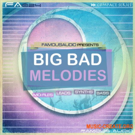 Famous Audio Big Bad Melodies (WAV MiDi) - сэмплы EDM
