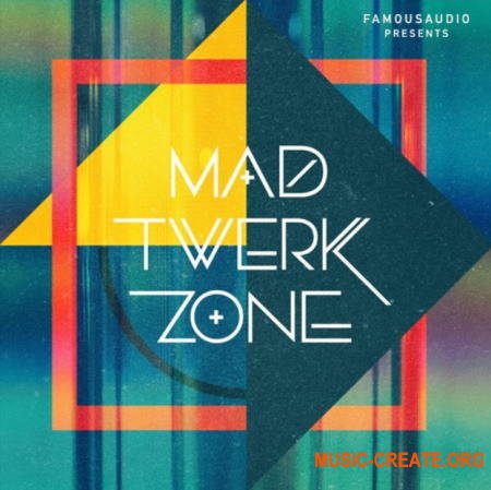 Famous Audio Mad Twerk Zone (WAV) - сэмплы Twerk, Moombah, Trap, EDM