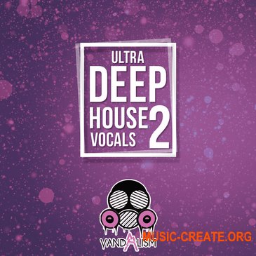 Vandalism Ultra Deep House Vocals 2 (MULTiFORMAT) - сэмплы вокала
