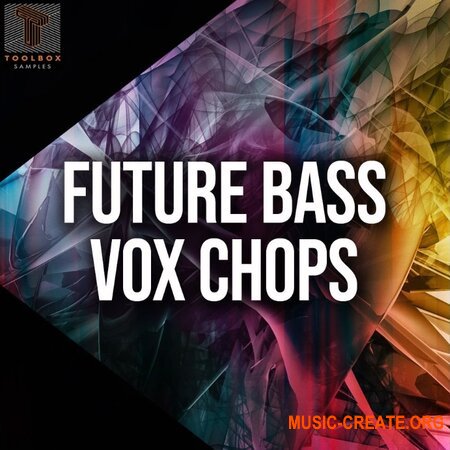 Toolbox Samples Future Bass Vox Chops (WAV) - сэмплы FX-вокала, Future Bass