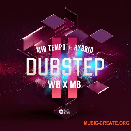 Black Octopus Sound WB x MB Mid Tempo and Hybrid Dubstep Vol. 2 (WAV, SERUM) - сэмплы Dubstep