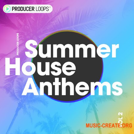 Producer Loops Summer House Anthems Vol 2 (Wav, MiDi) - сэмплы House, Deep House, Future House