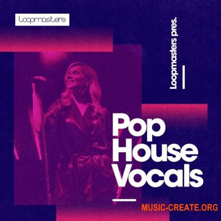 Loopmasters Pop House Vocals (WAV) - сэмплы вокала