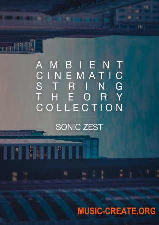 Sonic Zest Ambient Cinematic String Theory Collection (KONTAKT) - библиотека струнных Ambient