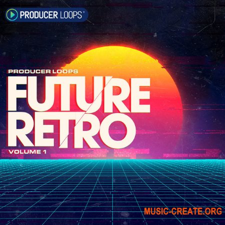 Producer Loops Future Retro Volume 1 (WAV, MiDi) - сэмплы Retrowave, Synthwave, Future synth
