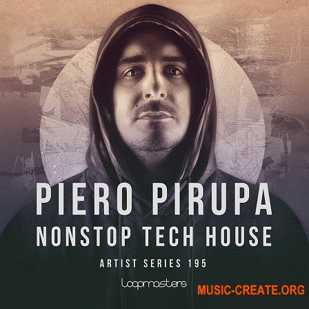 Loopmasters Piero Pirupa: NONSTOP Tech House (MULTiFORMAT) - сэмплы Tech House