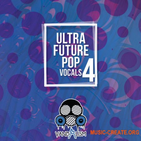 Vandalism Sounds Ultra Future Pop Vocals 4 (WAV, MiDi) - сэмплы вокала Future Pop, Future Bass