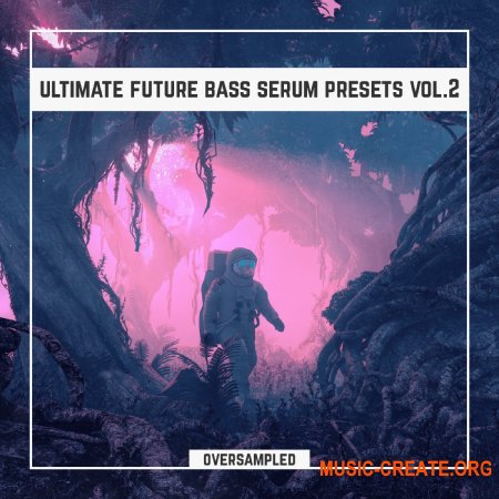 Oversampled Ultimate Future Bass Xfer Serum Presets Vol.2