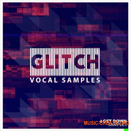 Get Down Samples Glitch Vocal Samples Vol 1 (WAV) - сэмплы вокала