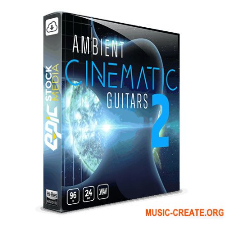 Epic Stock Media Ambient Cinematic Guitars 2 (WAV) - гитарные сэмплы Ambient Cinematic
