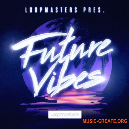 Loopmasters Future Vibes (MULTiFORMAT) - сэмплы Future Bass