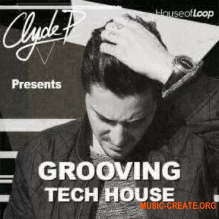 House Of Loop Clyde P Presents Grooving Tech House