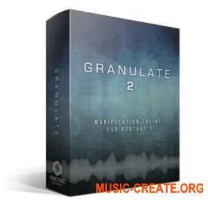 Fracture Sounds Granulate 2 (KONTAKT) - гранулярный синтезатор