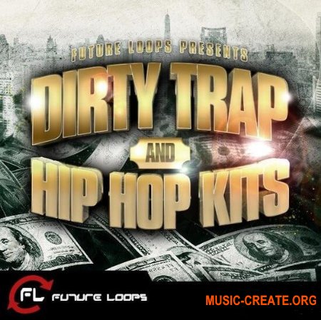 Скачать Future Loops Dirty Trap And Hip Hop Kits (WAV) - Сэмплы.