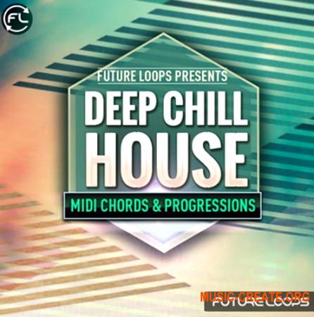 Future Loops Deep and Chill House (WAV MIDI) - сэмплы Deep, Chill House