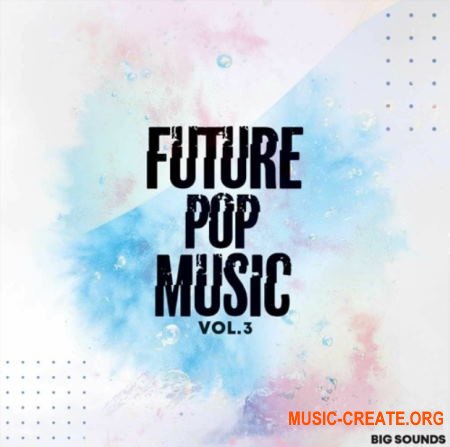 Big Sounds Future Pop Music Volume 3 (MULTiFORMAT) - сэмплы Pop
