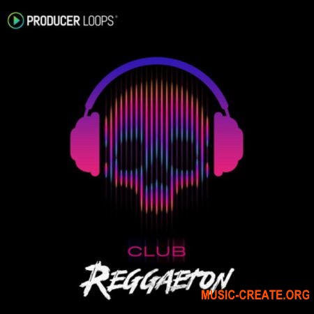 Producer Loops Club Reggaeton (MULTi-FORMAT) - сэмплы Reggaeton