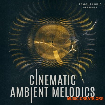 Famous Audio Cinematic Ambient Melodics (WAV) - сэмплы Ambient