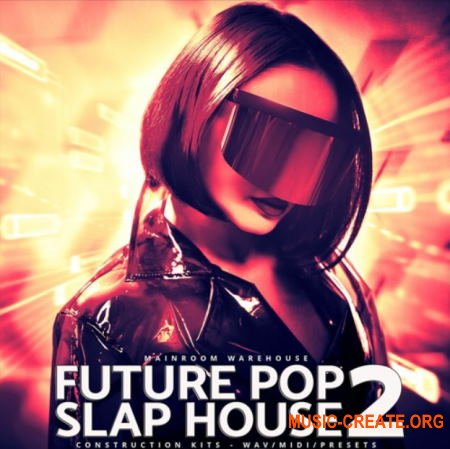 Mainroom Warehouse Future Pop Slap House 2 (WAV MIDI Serum) - сэмплы Future Pop, Slap House