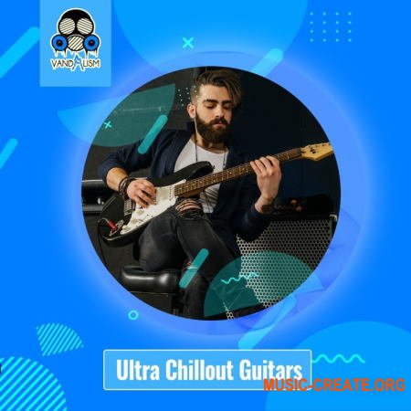 Vandalism Ultra Chillout Guitars (WAV) - сэмплы гитар, Chillout, Lounge, Chillstep