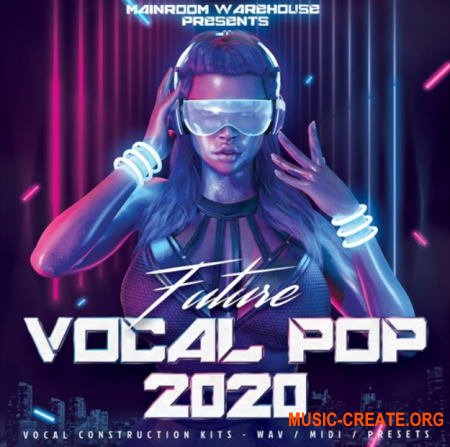 Mainroom Warehouse Future Vocal Pop 2020 (MULTIFORMAT) - вокальные сэмплы
