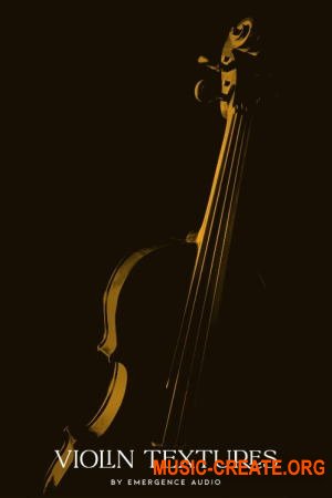 Emergence Audio Violin Textures v1.0.1 (KONTAKT) - библиотека скрипки