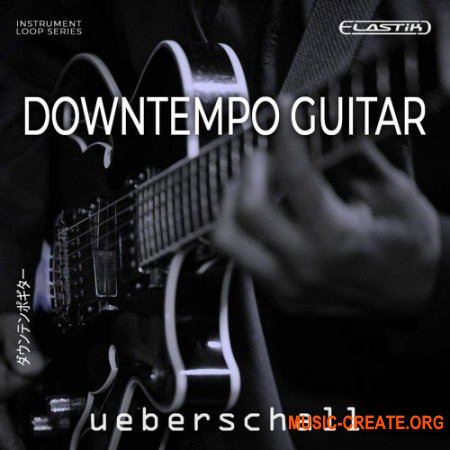 Ueberschall Downtempo Guitar (ELASTIK) - библиотека звуков гитары