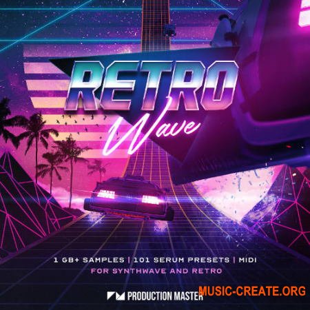 Production Master Retrowave Synthwave and 80s Retro (WAV MiDi SERUM) - сэмплы Retrowave, Synthwave
