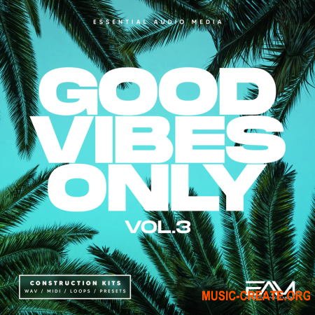 Essential Audio Media Good Vibes Only Vol 3 (WAV MIDI SPIRE SERUM SYLENTH1) - сэмплы Deep House, Pop
