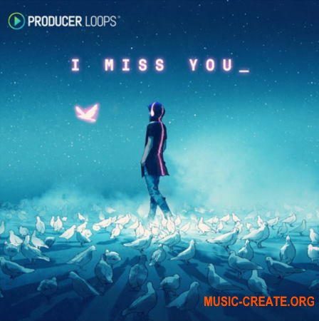 Producer Loops I Miss You (MULTiFORMAT) - сэмплы Progressive House, Melodic Techno