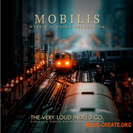 The Very Loud Indeed Co MOBILIS Hybrid Scoring Percussion (KONTAKT) - библиотека перкуссии
