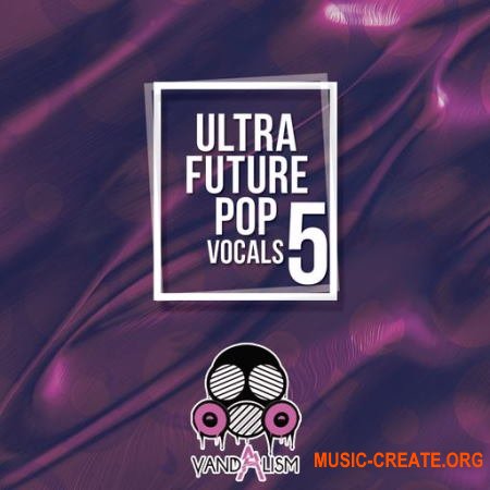 Vandalism Ultra Future Pop Vocals 5 (WAV) - вокальные сэмплы
